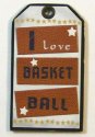 Handmade Chipboard Tag - I Love Basketball
